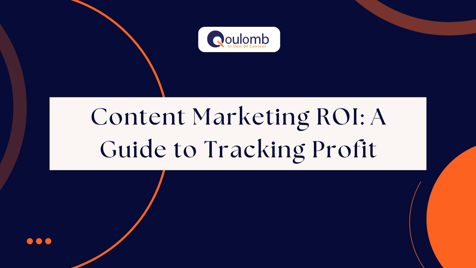 Content Marketing ROI: A Guide to Tracking Profit