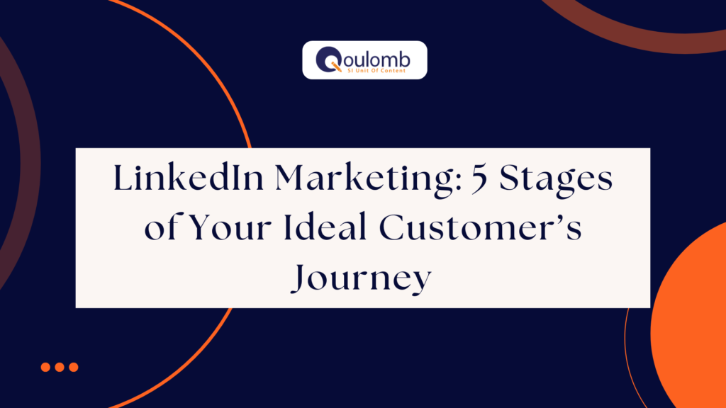 LinkedIn Marketing: 5 Stages of Your Ideal Customer’s Journey